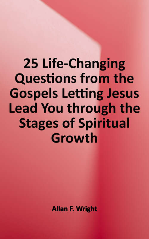 Book cover of 25 Life-changing Questions from the Gospels: Letting Jesus Lead You through the Stages of Spiritual Growth