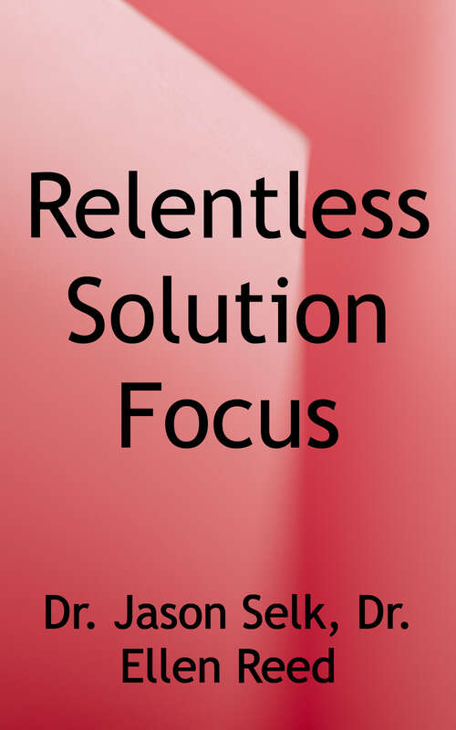 Book cover of Relentless Solution Focus: Train Your Mind to Conquer Stress, Pressure, and Underperformance