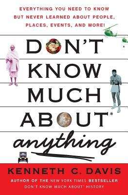 Book cover of Don't Know Much About Anything: Everything You Need To Know But Never Learned About People, Places, Events, And More!