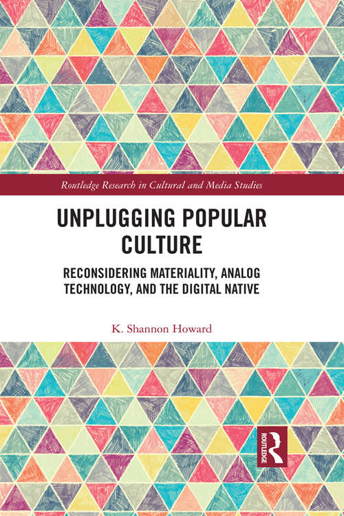 Book cover of Unplugging Popular Culture: Reconsidering Analog Technology, Materiality, and the “Digital Native" (Routledge Research in Cultural and Media Studies)