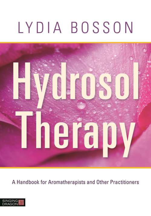 Book cover of Hydrosol Therapy: A Handbook for Aromatherapists and Other Practitioners