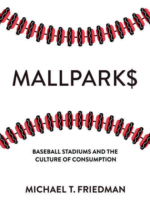 Book cover of Mallparks: Baseball Stadiums and the Culture of Consumption