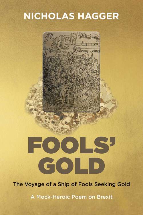 Book cover of Fools' Gold: The Voyage of a Ship of Fools Seeking Gold - A Mock-Heroic Poem on Brexit and English Exceptionalism