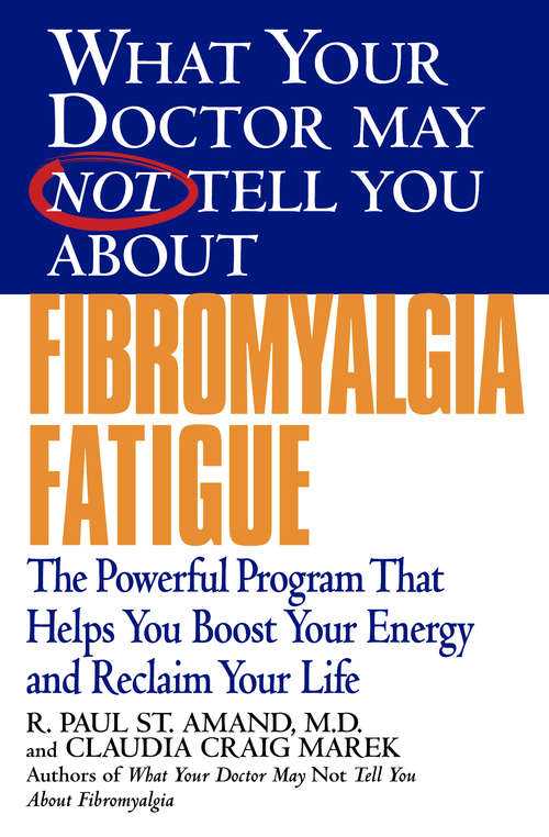 What Your Doctor May Not Tell You About Fibromyalgia: The Powerful Program That Helps You Boost Your Energy and Reclaim Your Life