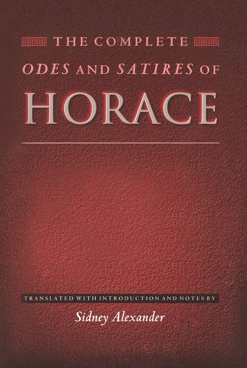 The Complete Odes and Satires of Horace (The Lockert Library of Poetry in Translation #126)