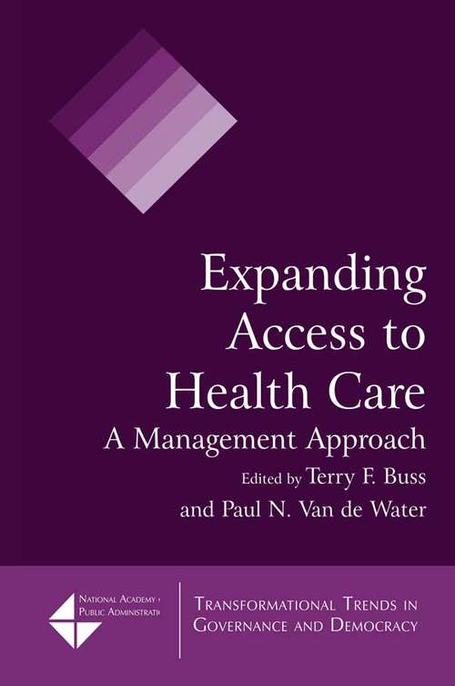 Expanding Access to Health Care: A Management Approach (Transformational Trends In Governance And Democracy Ser.)