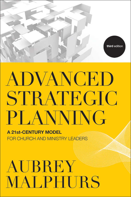 Book cover of Advanced Strategic Planning: A 21st-Century Model for Church and Ministry Leaders (Third Edition)