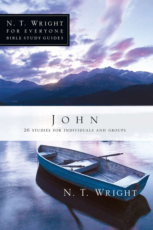 Book cover of John: 9 Studies For Individuals Or Groups (N. T. Wright for Everyone Bible Study Guides)
