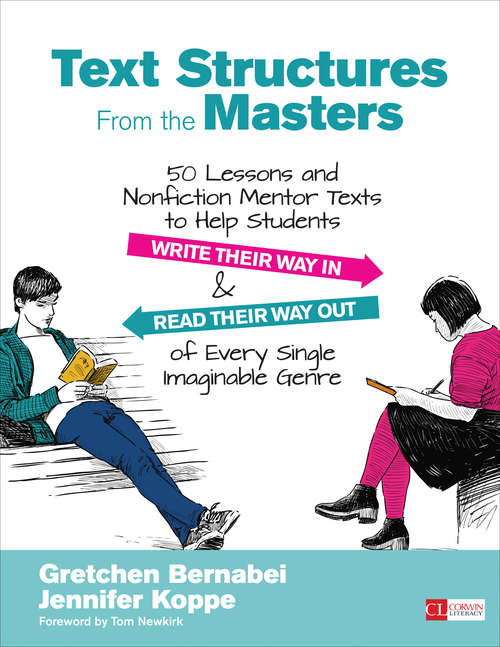 Text Structures From the Masters: 50 Lessons and Nonfiction Mentor Texts to Help Students Write Their Way In and Read Their Way Out of Every Single Imaginable Genre, Grades 6-10 (Corwin Literacy)