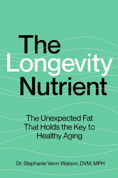 Book cover of The Longevity Nutrient: The Unexpected Fat That Holds the Key to Healthy Aging