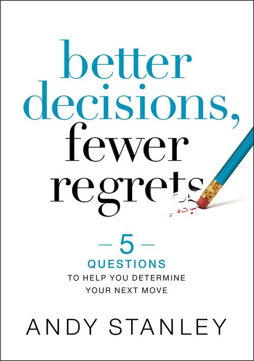 Book cover of Better Decisions, Fewer Regrets: 5 Questions to Help You Determine Your Next Move