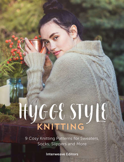 Hygge Knits: 9 cosy hygge style knitting patterns for sweaters, socks, slippers and more