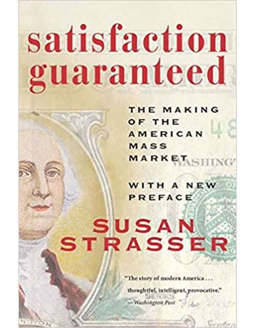 Book cover of Satisfaction Guaranteed: The Making Of The American Mass Market