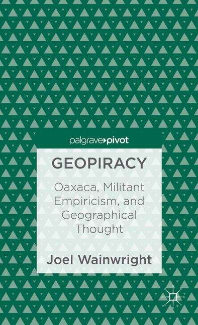 Book cover of Geopiracy: Oaxaca, Militant Empiricism, and Geographical Thought