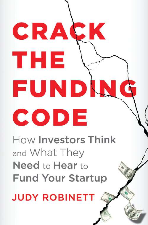 Book cover of Crack the Funding Code: How Investors Think and What They Need to Hear to Fund Your Startup