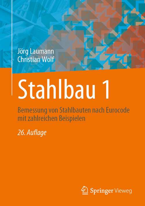 Book cover of Stahlbau 1: Bemessung von Stahlbauten nach Eurocode mit zahlreichen Beispielen (26. Aufl. 2024)