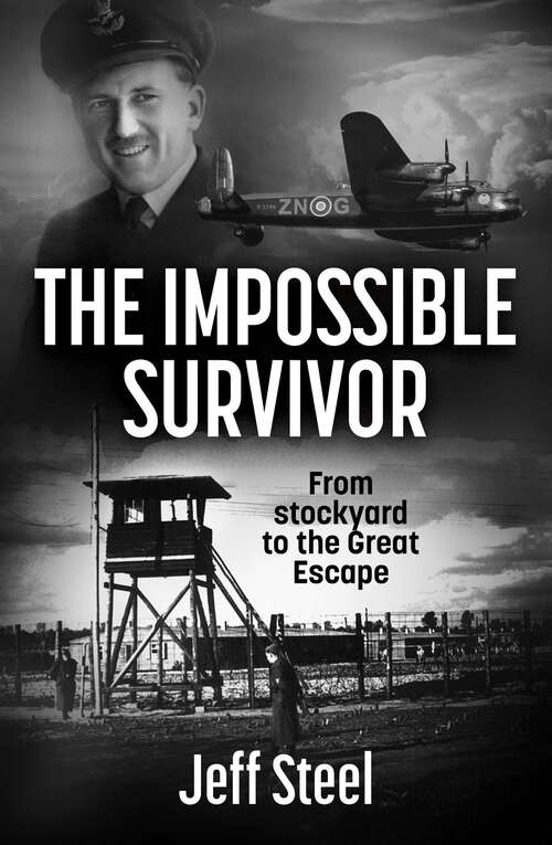 Book cover of The Impossible Survivor: From stockyard to the Great Escape