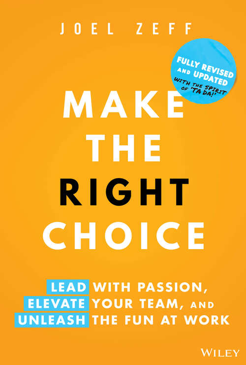 Book cover of Make the Right Choice: Lead with Passion, Elevate Your Team, and Unleash the Fun at Work