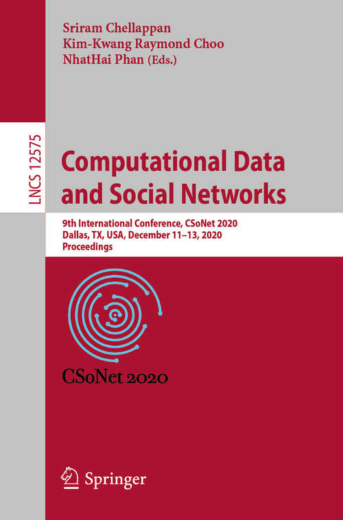 Book cover of Computational Data and Social Networks: 9th International Conference, CSoNet 2020, Dallas, TX, USA, December 11–13, 2020, Proceedings (1st ed. 2020) (Lecture Notes in Computer Science #12575)