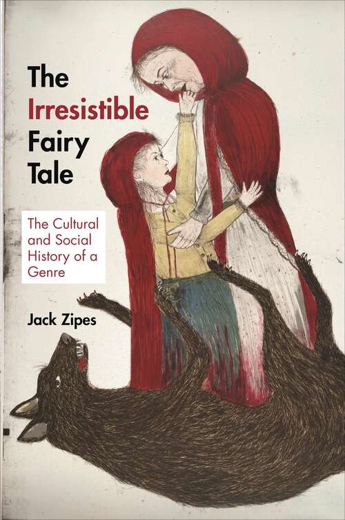 Book cover of The Irresistible Fairy Tale: The Cultural and Social History of a Genre