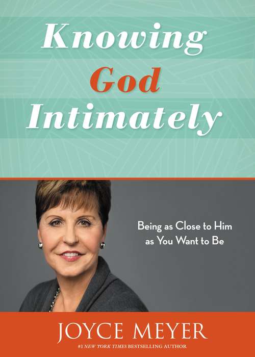 Book cover of Knowing God Intimately: Being as Close to Him as You Want to Be