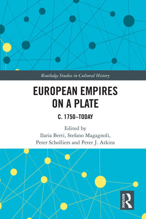 Book cover of European Empires on a Plate: c. 1750–Today (1) (Routledge Studies in Cultural History)