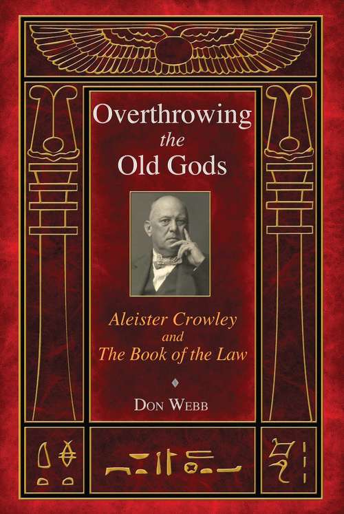 Book cover of Overthrowing the Old Gods: Aleister Crowley and the Book of the Law