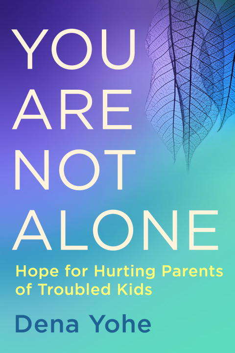 Book cover of You Are Not Alone: Hope for Hurting Parents of Troubled Kids
