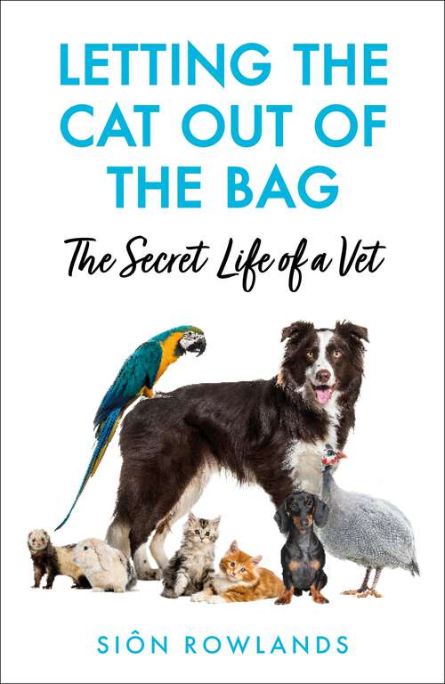 Book cover of Letting the Cat Out of the Bag: The Secret Life of a Vet
