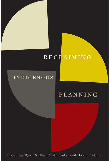 Book cover of Reclaiming Indigenous Planning: Reclaiming Indigenous Planning (McGill-Queen's Indigenous and Northern Studies #70)