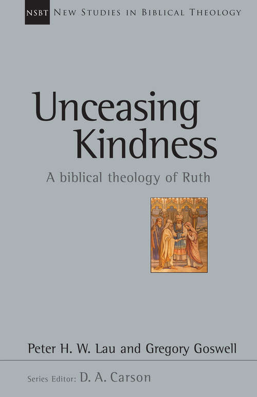 Unceasing Kindness: A Biblical Theology of Ruth (New Studies in Biblical Theology)