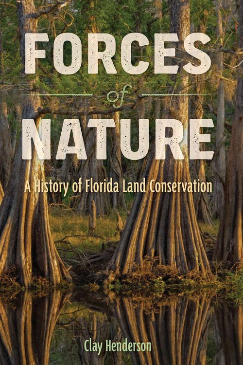 Book cover of Forces of Nature: A History of Florida Land Conservation