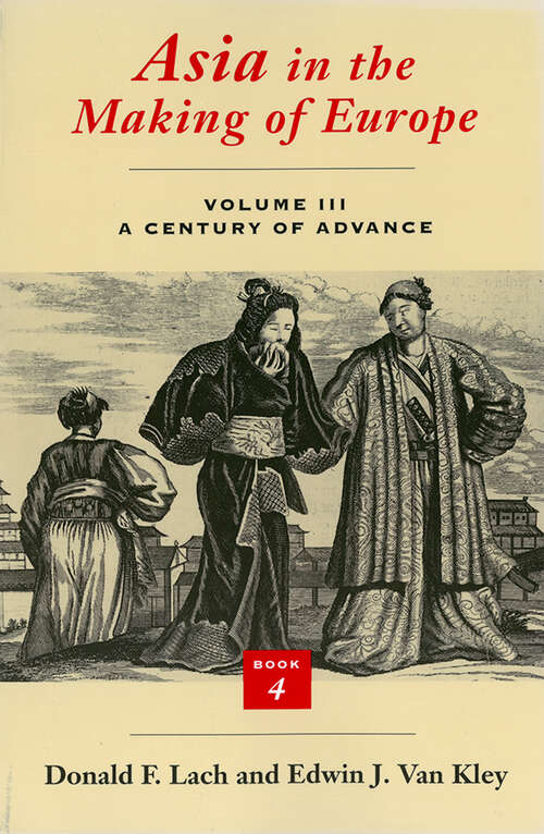 Book cover of Asia in the Making of Europe, Volume III: A Century of Advance. Book 4: East Asia