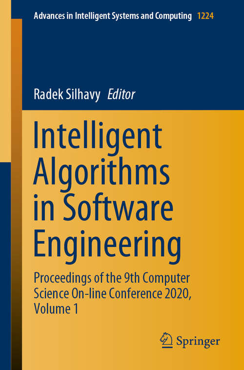 Book cover of Intelligent Algorithms in Software Engineering: Proceedings of the 9th Computer Science On-line Conference 2020, Volume 1 (1st ed. 2020) (Advances in Intelligent Systems and Computing #1224)