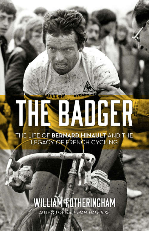 Book cover of The Badger: The Life of Bernard Hinault and the Legacy of French Cycling