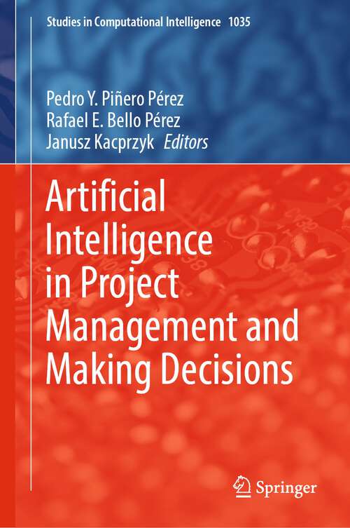 Artificial Intelligence in Project Management and Making Decisions (Studies in Computational Intelligence #1035)