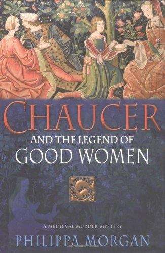 Chaucer and the Legend of Good Women: A Medieval Murder Mystery