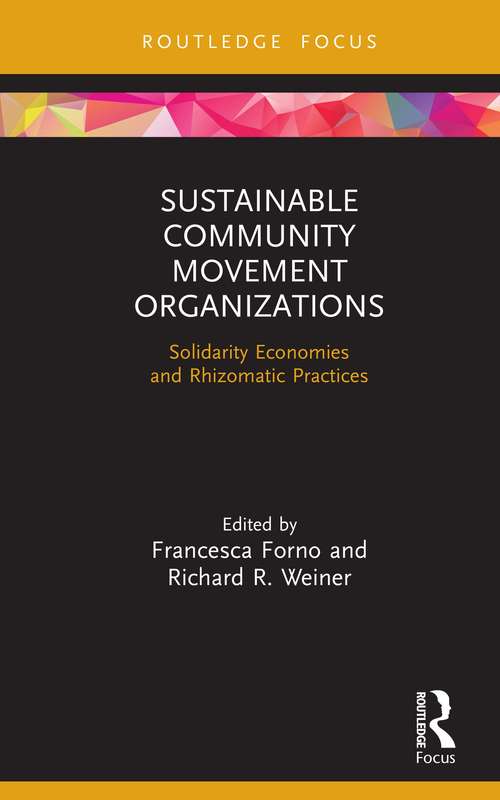 Book cover of Sustainable Community Movement Organizations: Solidarity Economies and Rhizomatic Practices (Routledge Focus on Environment and Sustainability)