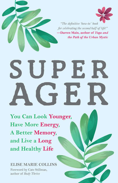 Book cover of Super Ager: You Can Look Younger, Have More Energy, a Better Memory, and Live a Long and Healthy Life