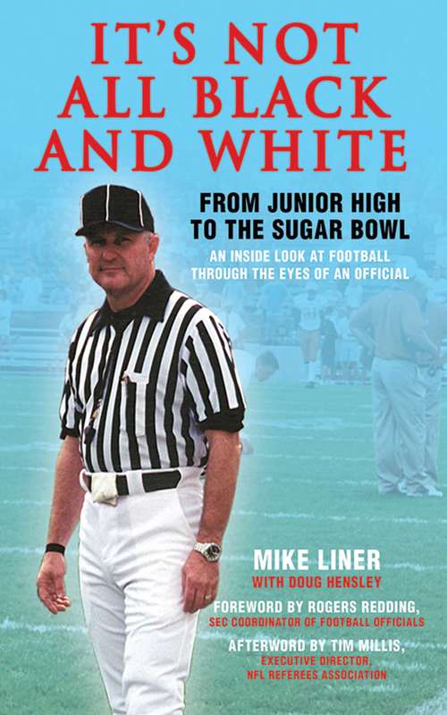 Book cover of It's Not All Black and White: From Junior High to the Sugar Bowl, an Inside Look at Football Through the Eyes of An Official