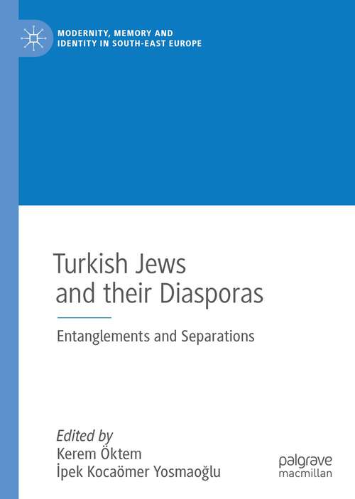 Book cover of Turkish Jews and their Diasporas: Entanglements and Separations (1st ed. 2022) (Modernity, Memory and Identity in South-East Europe)