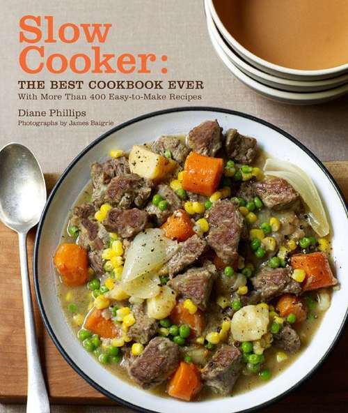 Book cover of Slow Cooker: The Best Cookbook Ever with More Than 400 Easy-to-Make Recipes