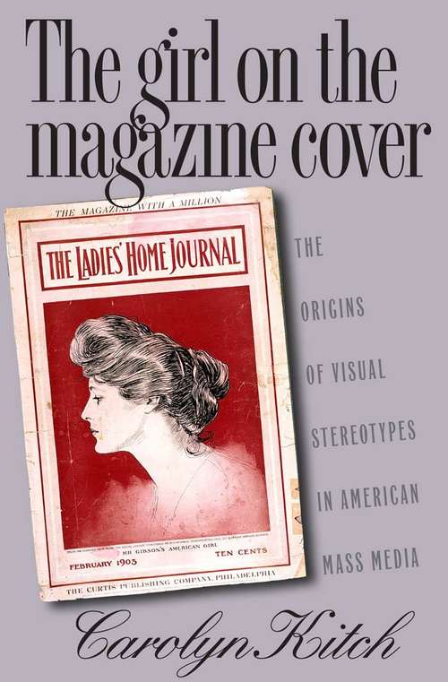 Book cover of The Girl on the Magazine Cover: The Origins of Visual Stereotypes in American Mass Media