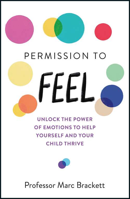 Book cover of Permission to Feel: Unlock the power of emotions to help yourself and your children thrive