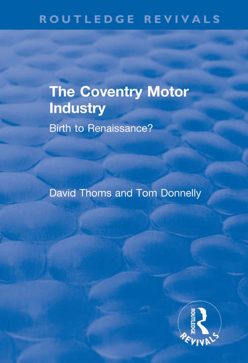 The Coventry Motor Industry: Birth to Renaissance (Routledge Revivals)