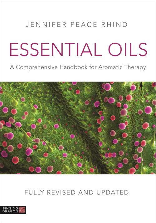 Essential Oils (Fully Revised and Updated 3rd Edition): A Comprehensive Handbook for Aromatic Therapy