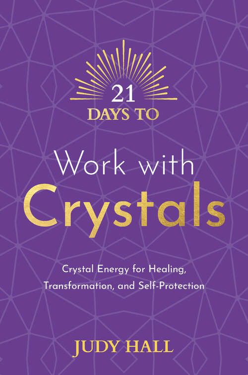 Book cover of 21 Days to Work with Crystals: Crystal Energy for Healing, Transformation, and Self-Protection (21 Days)