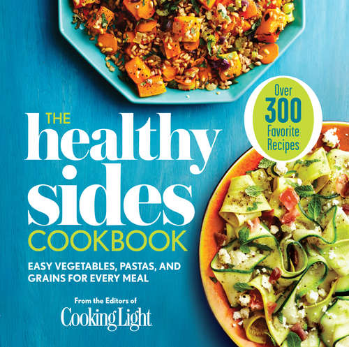 Book cover of The Healthy Sides Cookbook: Easy Vegetables, Pastas, and Grains for Every Meal