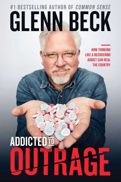 Book cover of Addicted to Outrage: How Thinking Like a Recovering Addict Can Heal the Country