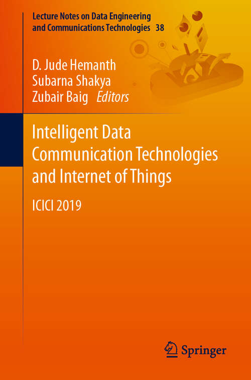 Intelligent Data Communication Technologies and Internet of Things: ICICI 2019 (Lecture Notes on Data Engineering and Communications Technologies #38)